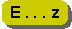 E . . . z